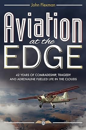 aviation at the edge 42 years of comradeship tragedy and adrenaline fuelled life in the clouds 1st edition