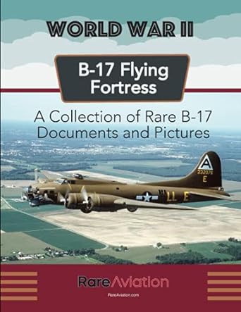 b 17 flying fortress a collection of rare b 17 documents and pictures 1st edition rare aviation ,steve rhode