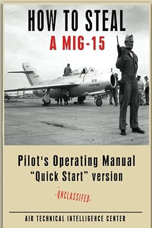 how to steal a mig 15 pilots operating manual quick start version 1st edition air technical intelligence