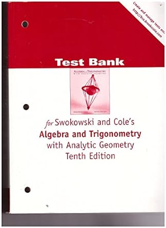 test bank for swokowski and coles algebra and trigonometry with analytic geometry 10th edition swokowski