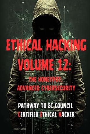 ethical hacking volume 12 congres he honeyrbes checke advanced cybersecurity 1st edition charles vance