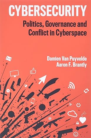 cybersecurity politics governance and conflict in cyberspace 1st edition damien van puyvelde ,aaron f brantly