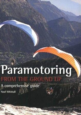 paramotoring from the ground up a comprehensive guide 1st edition noel whittall 1847970532, 978-1847970534