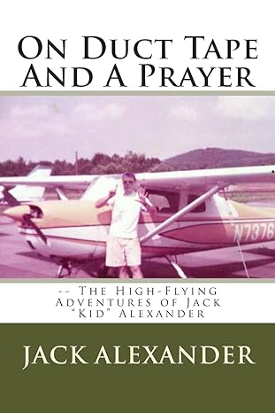 on duct tape and a prayer the high flying adventures of jack alexander 1st edition jack alexander 1489564012,