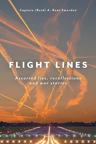 flight lines assorted lies recollections and war stories 1st edition captain a kent smerdon ,mr barry kennedy
