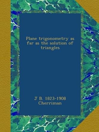 Plane Trigonometry As Far As The Solution Of Triangles