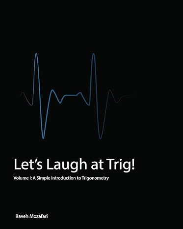 lets laugh at trig a simple introduction to trigonometry 1st edition kaveh mozafari 0994073909, 978-0994073907