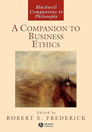 a companion to business ethics 1st edition robert e. frederick 1405101024, 978-1405101028
