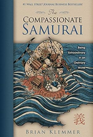 the compassionate samurai being extraordinary in an ordinary world 1st edition brian klemmer 1401920454,