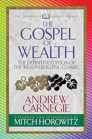 the gospel of wealth the definitive edition of the wealth building classic 1st edition andrew carnegie ,mitch
