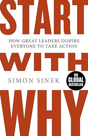 start with why how great leaders inspire everyone to take action 1st edition s. sinek 0241958229,