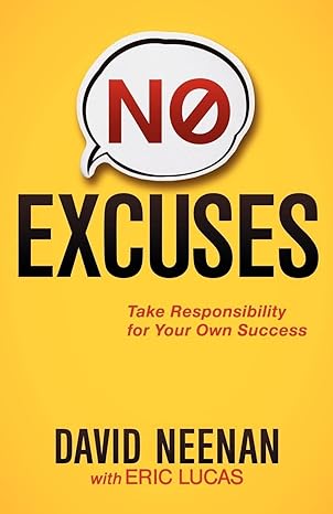no excuses take responsibility for your own success 1st edition david neenan ,eric lucas 1614480273,