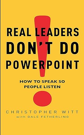 real leaders don t do powerpoint how to speak so people listen 1st edition christopher witt 0749942606,