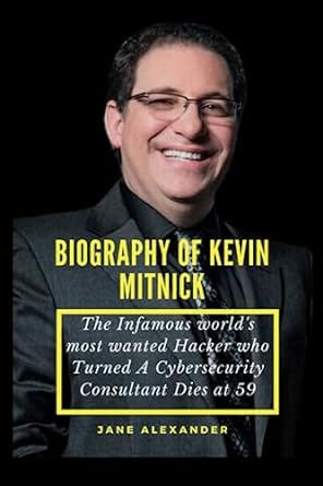 biography of kevin mitnick the infamous worlds most wanted hacker who turned a cybersecurity consultant dies