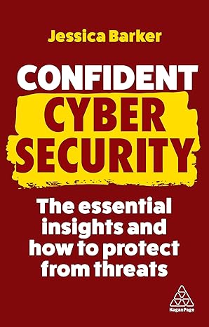 confident cyber security the essential insights and how to protect from threats 1st edition dr jessica barker