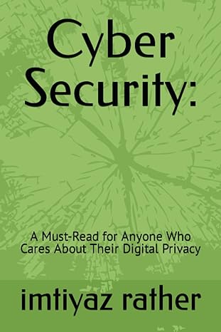 cyber security a must read for anyone who cares about their digital privacy 1st edition mr imtiyaz rather