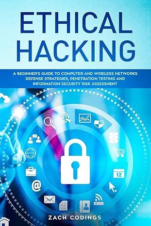 ethical hacking a beginner s guide to computer and wireless networks defense strategies penetration testing