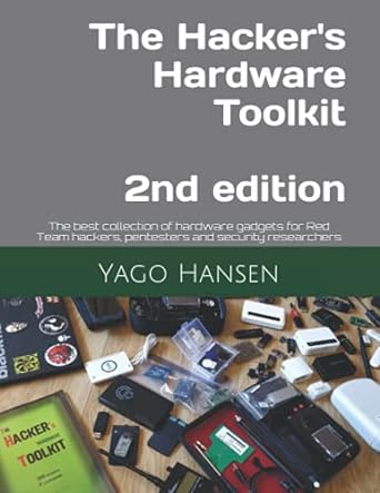 the hackers hardware toolkit the best collection of hardware gadgets for red team hackers pentesters and