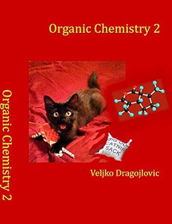 organic chemistry 2 1st edition veljko dragojlovic 1548194174, 978-1548194178