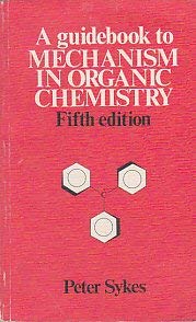 a guide book to mechanism in organic chemistry 5th edition peter sykes 0582441218, 978-0582441217