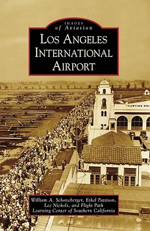 los angeles international airport 1st edition william a schoneberger ,ethel pattison ,lee nichols ,flight