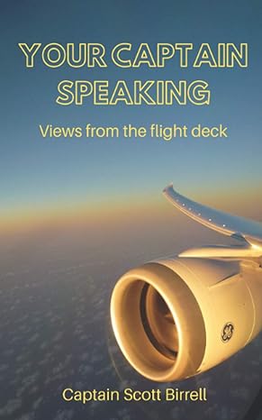 your captain speaking views from the flight deck 1st edition scott birrell 1527273644, 978-1527273641