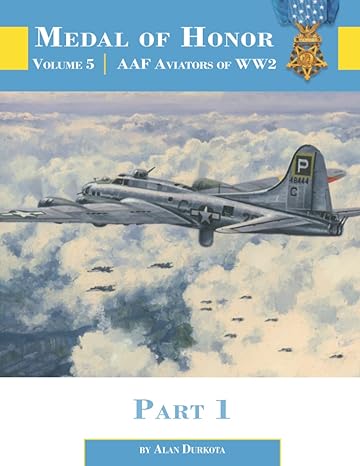 medal of honor volume 5 aaf aviators of ww2 part 1 1st edition alan durkota 1953201482, 978-1953201485