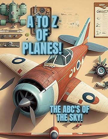 a to z of planes the abcs of the sky 1st edition indy art co designs 979-8386101589
