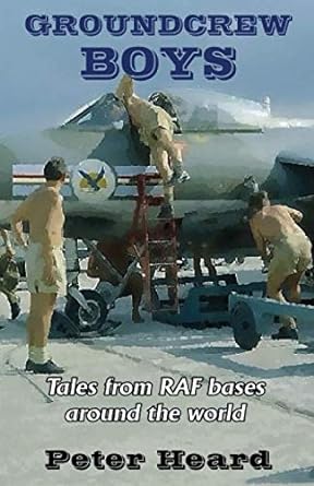 groundcrew boys tales from raf bases around the world 1st edition peter heard 979-8650234159
