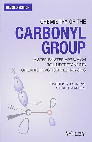 chemistry of the carbonyl group a step by step approach to understanding organic reaction mechanisms revised