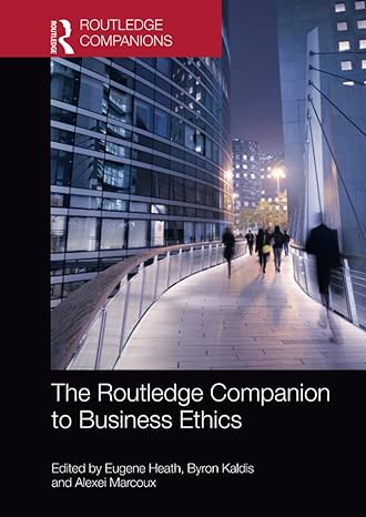 the  companion to business ethics 1st edition eugene heath ,byron kaldis ,alexei marcoux 1032476311,
