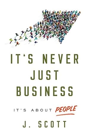 it s never just business it s about people 1st edition j. scott 1544502249, 978-1544502243