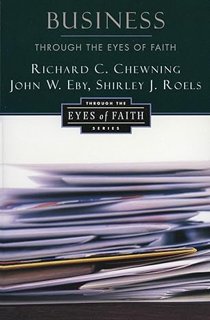 business through the eyes of faith 1st edition richard c. chewning 0060613505, 978-0060613501