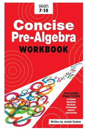 concise pre algebra workbook 1st edition josiah coates 1724185152, 978-1724185150