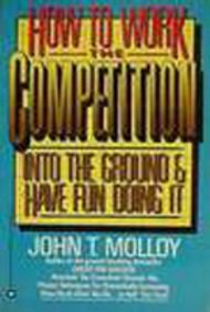 how to work competition into the ground and have fun doing it 1st edition john t. molloy 0446384992,