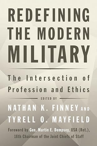 redefining the modern military the intersection of profession and ethics 1st edition nathan k. finney ,tyrell