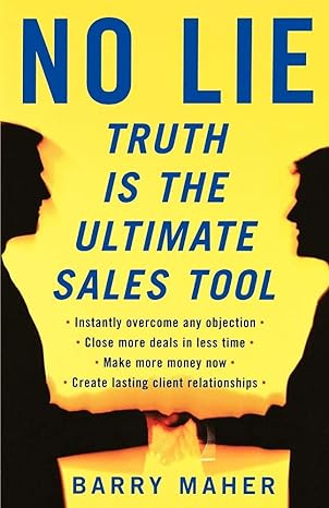 no lie truth is the ultimate sales tool 1st edition barry maher 0978732138, 978-0978732134