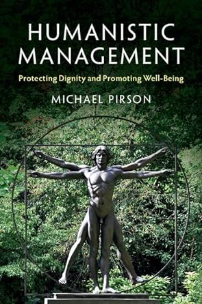 humanistic management protecting dignity and promoting well being 1st edition michael pirson 1316613712,