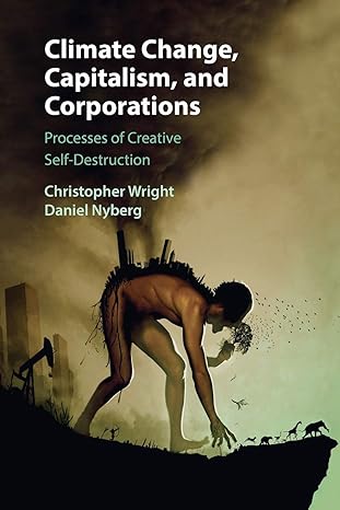 climate change capitalism and corporations processes of creative self destruction 1st edition christopher