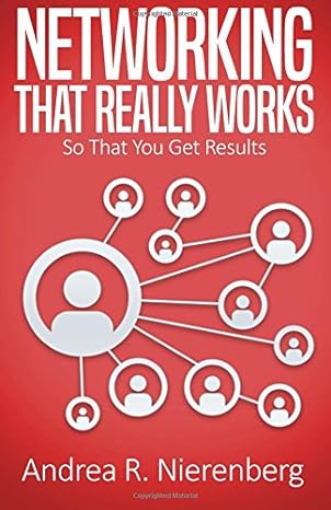 networking that really works do it right and get results 1st edition andrea r. nierenberg 1986978885,