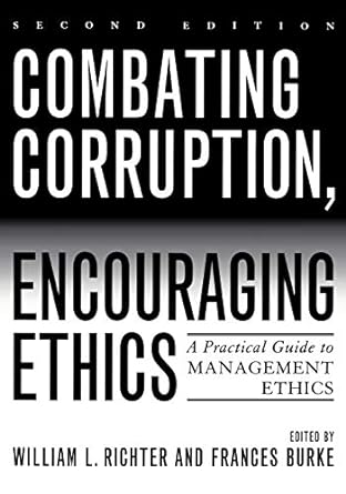 combating corruption encouraging ethics a practical guide to management ethics 2nd edition william richter