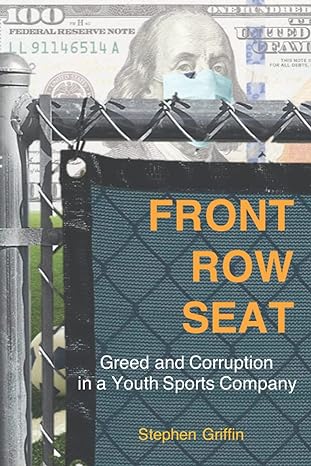 front row seat greed and corruption in a youth sports company 1st edition stephen j griffin 979-8692022660