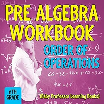 pre algebra workbook 6th grade order of operations 1st edition baby professor 1682800490, 978-1682800492