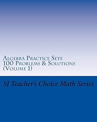 algebra practice sets 100 problems and solutions volume 1 1st edition sanjay jamindar 1519534809,