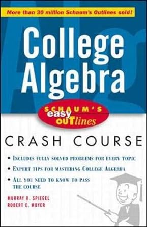 schaums easy outline college algebra 1st edition murray spiegel ,robert moyer 0070527091, 978-0070527096