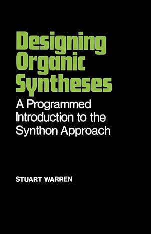 designing organic syntheses a programmed introduction to the synthon approach 1st edition stuart warren