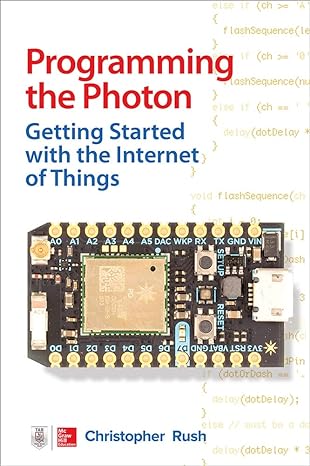 programming the photon getting started with the internet of things 1st edition christopher rush 0071847065,