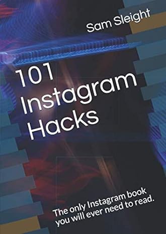 101 instagram hacks the only instagram book you will ever need to read 1st edition sam sleight ,sarah rudge