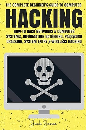 hacking the complete beginner s guide to computer hacking how to hack networks and computer systems