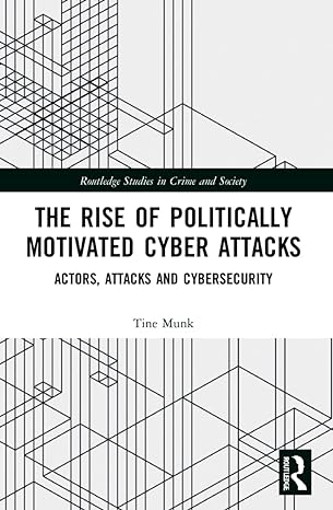 the rise of politically motivated cyber attacks 1st edition tine munk 0367648709, 978-0367648701